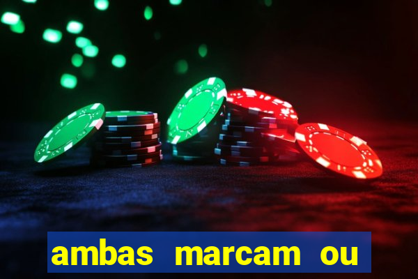 ambas marcam ou mais de 2.5 bet365